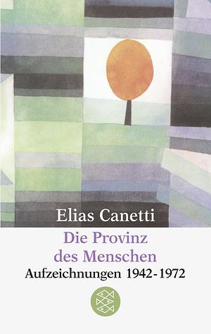 Die Provinz des Menschen: Aufzeichnungen 1942–1972 by Elias Canetti