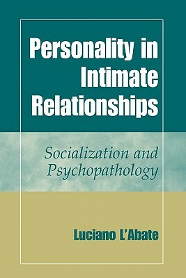 Personality in Intimate Relationships: Socialization and Psychopathology by Luciano L'Abate