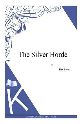 The Silver Horde by Rex Beach