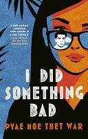 I Did Something Bad: An action packed, laugh-out-loud romantic comedy perfect for fans of Dial A for Aunties by Pyae Moe Thet War