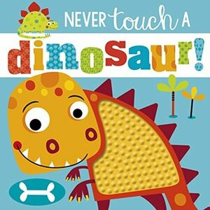 Never Touch a Dinosaur by Rosie Greening