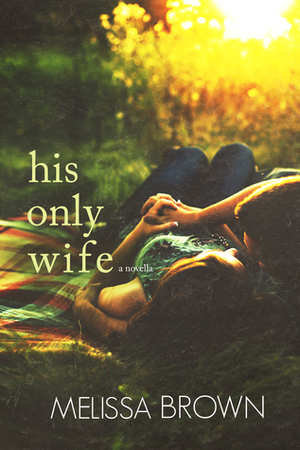 His Only Wife by Melissa Brown