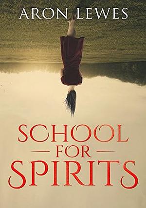 School For Spirits by Aron Lewes