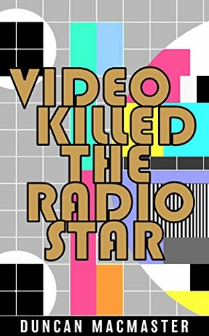 Video Killed The Radio Star by Duncan MacMaster