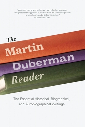 The Martin Duberman Reader: The Essential Historical, Biographical, and Autobiographical Writings by Martin Duberman