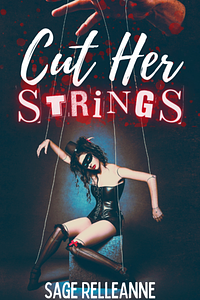 Cut Her Strings: A Dark Why Choose Dystopian Romance by Sage RelleAnne