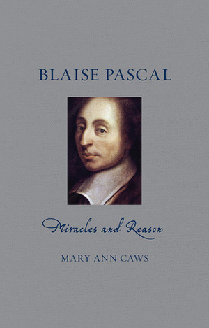 Blaise Pascal: Miracles and Reason by Mary Ann Caws