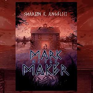 Mark of the Maker by Sharon Angelici