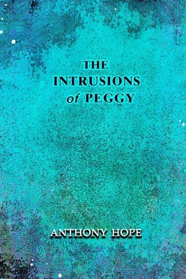 The Intrusions of Peggy: Annotated by Anthony Hope