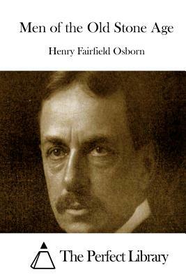 Men of the Old Stone Age by Henry Fairfield Osborn