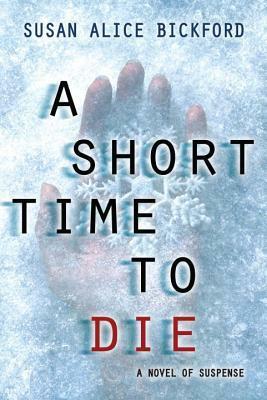 A Short Time to Die by Susan Alice Bickford