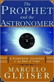 The Prophet and the Astronomer: A Scientific Journey to the End of Time by Marcelo Gleiser