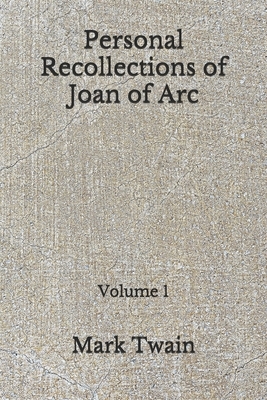 Personal Recollections of Joan of Arc: Volume 1 (Aberdeen Classics Collection) by Mark Twain