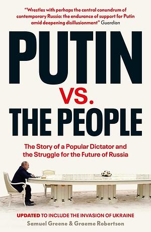 Putin vs. the People: The Perilous Politics of a Divided Russia by Samuel A. Greene, Samuel A. Greene, Graeme B. Robertson