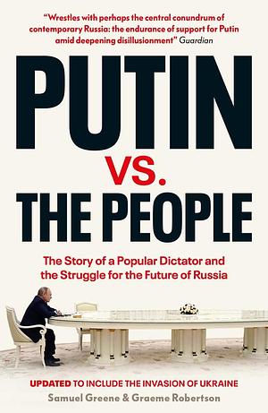 Putin vs. the People: The Perilous Politics of a Divided Russia by Graeme B. Robertson, Samuel A. Greene, Samuel A. Greene