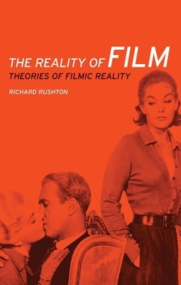 The Reality of Film CB: Theories of Filmic Reality by Richard Rushton