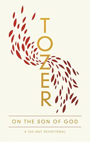Tozer on the Son of God: A 365-Day Devotional by A.W. Tozer