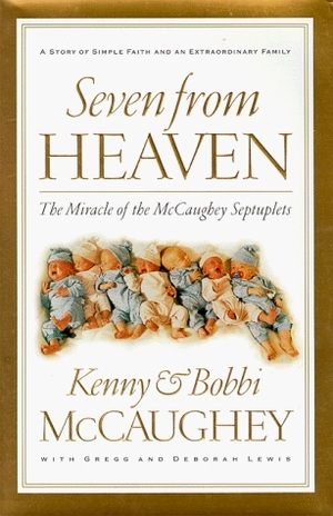 Seven from Heaven: The Miracle of the McCaughey Septuplets by Bobbi McCaughey, Gregg Lewis, Kenny McCaughey