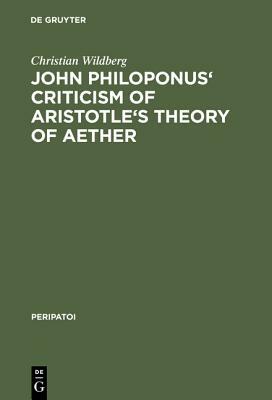 John Philiponus' Criticism of Aristotle's Theory of Aether by Christian Wildberg