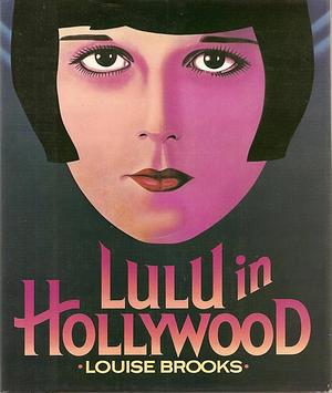 Lulu In Hollywood by Louise Brooks