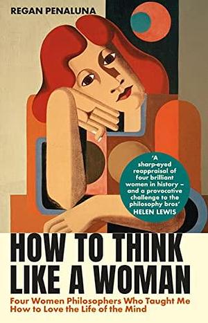 How to Think Like a Woman by Regan Penaluna, Regan Penaluna