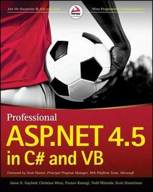 Professional ASP.Net 4.5 in C# and VB by Jason N Gaylord, Scott Hanselman, Pranav Rastogi, Todd Miranda, Christian Wenz