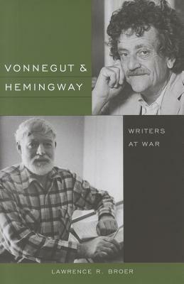 Vonnegut and Hemingway: Writers at War by Lawrence R. Broer