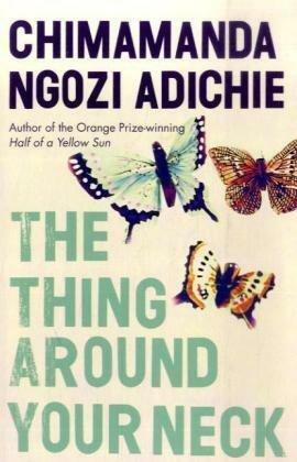 The Thing Around Your Neck by Chimamanda Ngozi Adichie