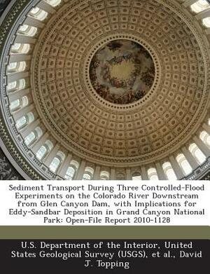 Sediment Transport During Three Controlled-Flood Experiments on the Colorado River Downstream from Glen Canyon Dam, with Implications for Eddy-Sandbar by David J. Topping