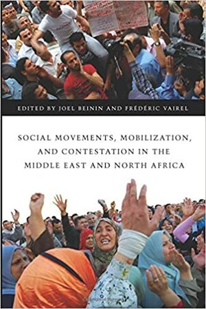 Social Movements, Mobilization, and Contestation in the Middle East and North Africa by Joel Beinin, Frédéric Vairel