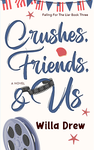 Crushes, Friends, & Us by Willa Drew