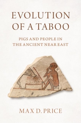 Evolution of a Taboo: Pigs and People in the Ancient Near East by Max D. Price