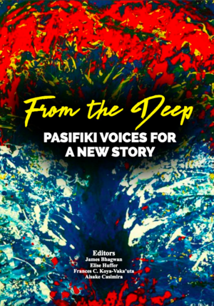 From The Deep: Pasifiki Voices for a New Story by Aisake Casimira, James Bhagwan, Elise Huffer, Frances C. Koya-Vaka'uta