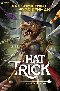 Hat Trick: The Drop of a Hat by Luke Chmilenko, G.D. Penman