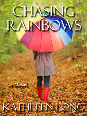 Chasing Rainbows by Kathleen Long