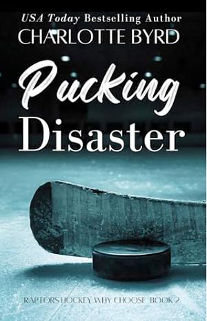 Pucking Disaster: A Hockey Romance by Charlotte Byrd