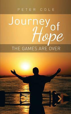 Journey of Hope: The Games Are Over by Peter Cole