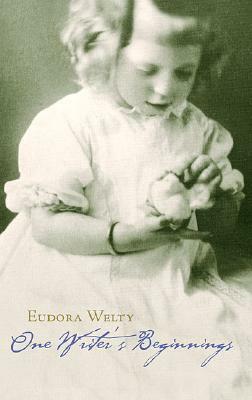 One Writer's Beginnings by Eudora Welty