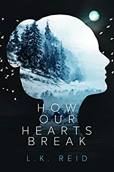 How Our Hearts Break by L.K. Reid