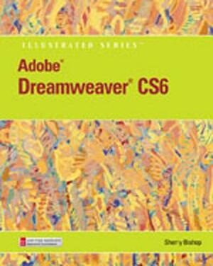 Adobe Dreamweaver Cs6 Illustrated with Online Creative Cloud Updates by Sherry Bishop