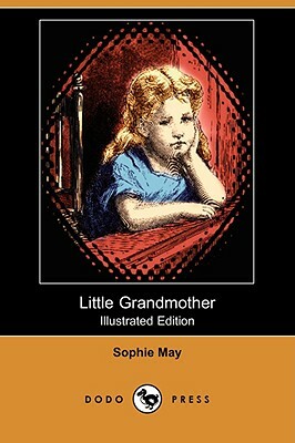 Little Grandmother (Illustrated Edition) (Dodo Press) by Sophie May