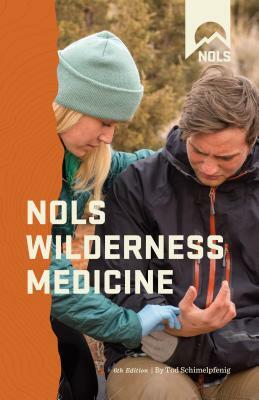 Nols Wilderness Medicine by Tod Schimelpfenig