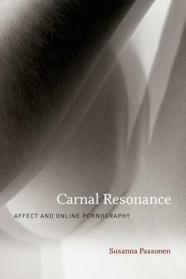 Carnal Resonance: Affect and Online Pornography by Susanna Paasonen