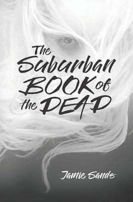 The Suburban Book of the Dead by Jamie Sands