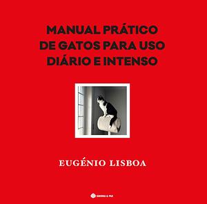 Manual Prático de Gatos para Uso Diário e Intenso  by Eugénio Lisboa