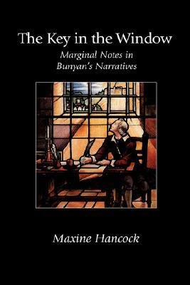 The Key in the Window: Marginal Notes in Bunyan's Narratives by Maxine Hancock
