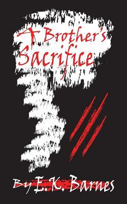 A Brother's Sacrifice: Book One by E.K. Barnes