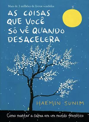 As Coisas Que Você Só Vê Quando Desacelera by Haemin Sunim, Rafaella Lemos