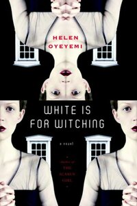 White Is for Witching by Helen Oyeyemi