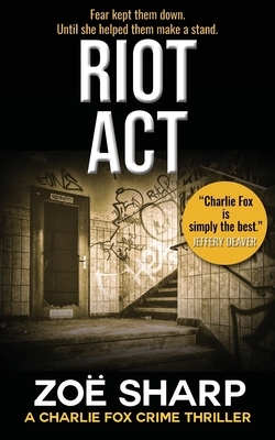 Riot ACT: #02: Charlie Fox Crime Mystery Thriller Series by Zoe Sharp